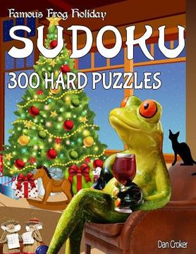 portada Famous Frog Holiday Sudoku 300 Hard Puzzles: Don't Be Bored Over The Holidays, Do Sudoku! Makes A Great Gift Too. (in English)