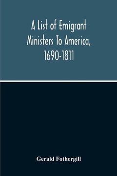 portada A List Of Emigrant Ministers To America, 1690-1811 (en Inglés)