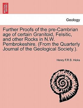 portada further proofs of the pre-cambrian age of certain granitoid, felsitic, and other rocks in n.w. pembrokeshire. (from the quarterly journal of the geolo (en Inglés)