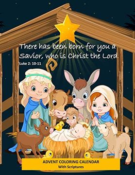 Advent Coloring Calendar With Scriptures "There has Been Born for you a Savior who is Christ the Lord. " Luke 2: 10-11: Christmas Advent Activity Book for Kids With Daily Bible Verses