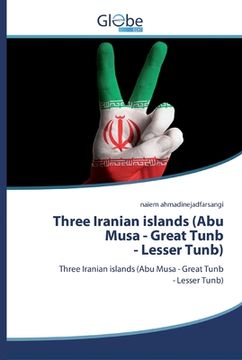 portada Three Iranian islands (Abu Musa - Great Tunb- Lesser Tunb) (en Inglés)