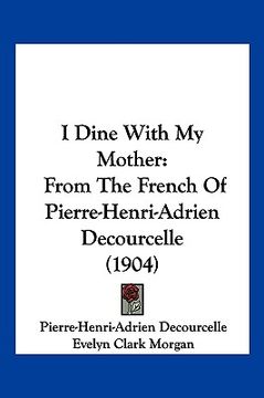 portada i dine with my mother: from the french of pierre-henri-adrien decourcelle (1904) (in English)