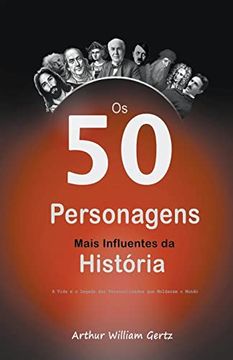 portada Os 50 Personagens Mais Influentes da História: A Vida e o Legado das Personalidades que Moldaram o Mundo (en Portugués)