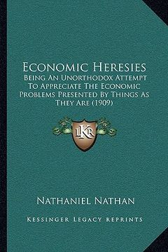 portada economic heresies: being an unorthodox attempt to appreciate the economic problems presented by things as they are (1909) (en Inglés)