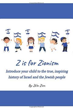 portada Z is for Zionism: Introduce Your Child to the True, Inspiring History of Israel and the Jewish People (en Inglés)