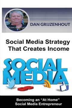 portada Social Media Strategy That Creates Income: Becoming an At Home Social Media Entrepreneur (en Inglés)