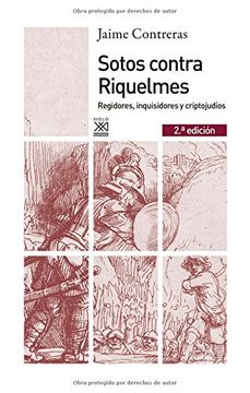 portada Sotos Contra Riquelmes: Regidores, Inquisidores y Criptojudíos (Siglo xxi de España General)