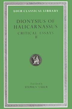portada Dionysius of Halicarnassus: Critical Essays, Volume ii. On Literary Composition. Dinarchus. Letters to Ammaeus and Pompeius (Loeb Classical Library no. 466) (in English)
