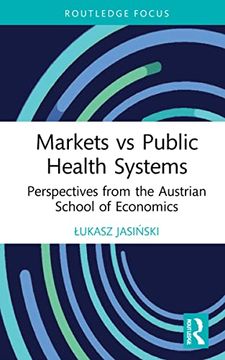 portada Markets vs Public Health Systems: Perspectives From the Austrian School of Economics (Routledge Focus on Economics and Finance) (en Inglés)