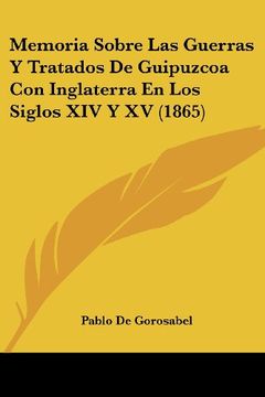 portada Memoria Sobre las Guerras y Tratados de Guipuzcoa con Inglaterra en los Siglos xiv y xv (1865) (in Spanish)