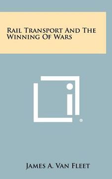 portada rail transport and the winning of wars (in English)