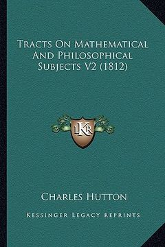 portada tracts on mathematical and philosophical subjects v2 (1812) (en Inglés)