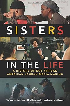 portada Sisters in the Life: A History of out African American Lesbian Media-Making (a Camera Obscura Book) (en Inglés)