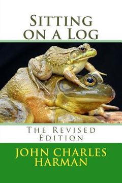 portada Sitting on a Log: The Revised Edition (en Inglés)