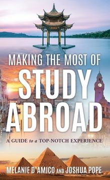 portada Making the Most of Study Abroad: A Guide to a Top-Notch Experience (en Inglés)