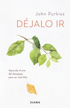 portada Dejalo ir Aprende el Arte del Desapego Para ser mas Feliz (in Spanish)