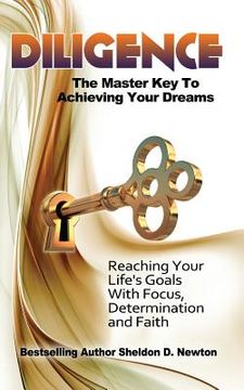 portada Diligence: The Master Key To Achieving Your Dreams: Learning How To Reach Your Goals Step By Step (en Inglés)