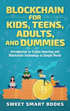 portada Blockchain for Kids, Teens, Adults, and Dummies: Introduction to Crypto Investing and Blockchain Technology in Simple Words (en Inglés)