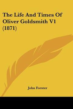 portada the life and times of oliver goldsmith v1 (1871) (in English)