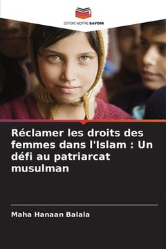 portada Réclamer les droits des femmes dans l'Islam: Un défi au patriarcat musulman (in French)