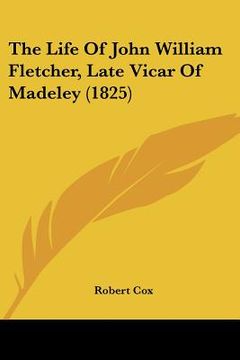 portada the life of john william fletcher, late vicar of madeley (1825) (en Inglés)