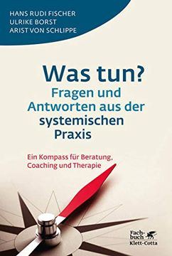 portada Was Tun? Fragen und Antworten aus der Systemischen Praxis: Ein Kompass für Beratung, Coaching und Therapie (en Alemán)