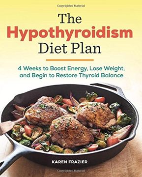 portada The Hypothyroidism Diet Plan: 4 Weeks to Boost Energy, Lose Weight, and Begin to Restore Thyroid Balance