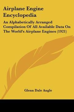 portada airplane engine encyclopedia: an alphabetically arranged compilation of all available data on the world's airplane engines (1921) (en Inglés)