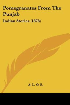 portada pomegranates from the punjab: indian stories (1878) (en Inglés)