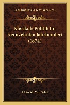 portada Klerikale Politik Im Neunzehnten Jahrhundert (1874) (en Alemán)