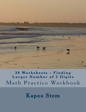 portada 30 Worksheets - Finding Larger Number of 2 Digits: Math Practice Workbook (en Inglés)