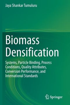 portada Biomass Densification: Systems, Particle Binding, Process Conditions, Quality Attributes, Conversion Performance, and International Standards (in English)