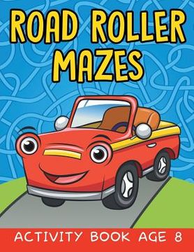 portada Road Roller Mazes: Activity Book Age 8 (en Inglés)