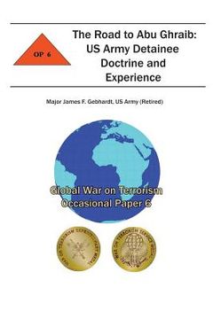 portada The Road to Abu Ghraib: US Army Detainee Doctrine and Experience: Global War on Terrorism Occasional Paper 6 (in English)