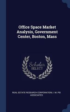 portada Office Space Market Analysis, Government Center, Boston, Mass
