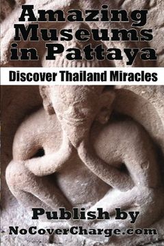 portada Amazing Museums in Pattaya: Discover Thailand Miracles (Discover Thailand's Miracles) (Volume 1)