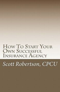 portada how to start your own successful insurance agency (en Inglés)