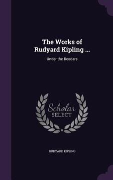 portada The Works of Rudyard Kipling ...: Under the Deodars