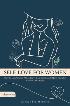portada Self-Love For Women: How To Love Yourself When You've Been Emotionally Hurt, Taken For Granted, And Abused