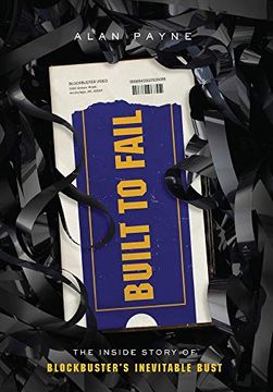 portada Built to Fail: The Inside Story of Blockbuster'S Inevitable Bust (in English)
