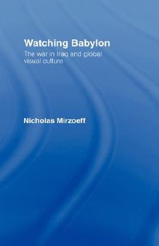 portada watching babylon: the war in iraq and global visual culture