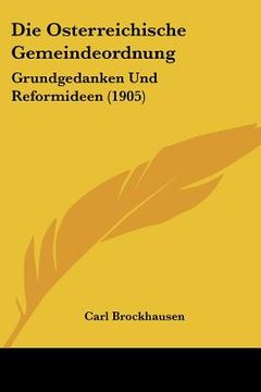 portada Die Osterreichische Gemeindeordnung: Grundgedanken Und Reformideen (1905) (en Alemán)