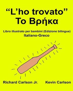 portada "L'ho trovato": Libro illustrato per bambini Italiano-Greco (Edizione bilingue) (in Italian)