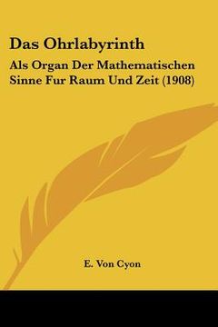 portada Das Ohrlabyrinth: Als Organ Der Mathematischen Sinne Fur Raum Und Zeit (1908) (en Alemán)