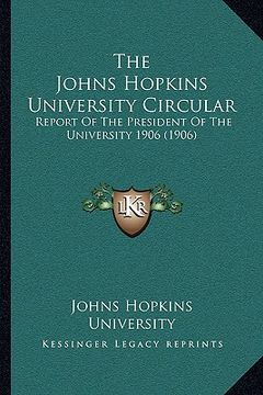 portada the johns hopkins university circular: report of the president of the university 1906 (1906) (in English)