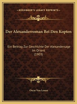 portada Der Alexanderroman Bei Den Kopten: Ein Beitrag Zur Geschichte Der Alexandersage Im Orient (1903) (in German)