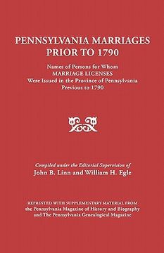 portada pennsylvania marriages prior to 1790: names of persons for whom marriage licenses were issued in the province of pennsylvania prior to 1790 (en Inglés)