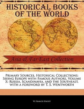 portada primary sources, historical collections: seeing europe with famous authors, volume x: russia, scandinavia, and the southeast, with a foreword by t. s.