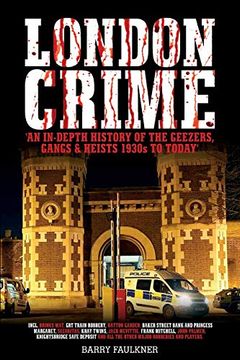 portada London Crime: An in Depth History of the Geezers, Gangs and Heists 1930S-Today. (en Inglés)