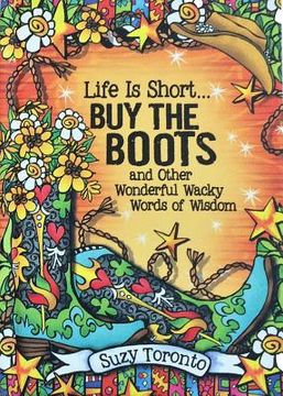 portada Life Is Short... Buy the Boots and Other Wonderful Wacky Words of Wisdom (en Inglés)